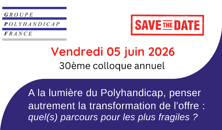 Vendredi 05 juin 2026 30ème colloque annuel du GPF : à la lumière du polyhandicap, penser autrement la transformation de l'offre : quel(s) parcours pour les plus fragiles ?